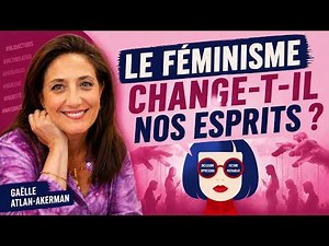 Has Feminism Become an Ideology? | Interview with Gaëlle Atlan-Akerman.