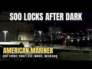 Nighttime Soo Locks Operations are a MUST SEE