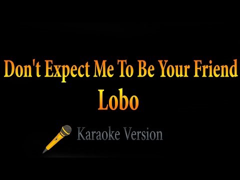 Lobo - Don't Expect Me To Be Your Friend (Karaoke)