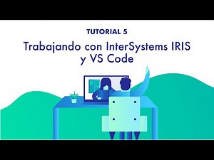 Tutorial 5. Trabajando con InterSystems IRIS y VS Code