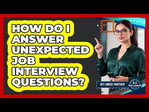 How Do I Answer Unexpected Job Interview Questions? - Get Linked Together