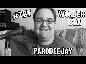 "Wonderbra" - #TBT Parody of "Wonderwall" by Oasis - ParoDeeJay [#21]