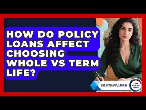 How Do Policy Loans Affect Choosing Whole Vs Term Life? - Life Insurance Library
