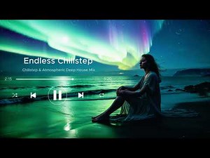 Chillstep & Atmospheric Deep House Mix | Relax Your Soul with Smooth Deep Music