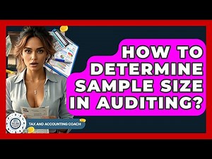 How To Determine Sample Size In Auditing? - Tax and Accounting Coach