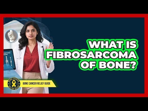What Is Fibrosarcoma Of Bone?