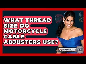 What Thread Size Do Motorcycle Cable Adjusters Use? - Ride or Die Motorcycles