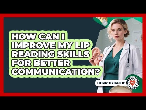 How Can I Improve My Lip Reading Skills For Better Communication? - Everyday Hearing Help