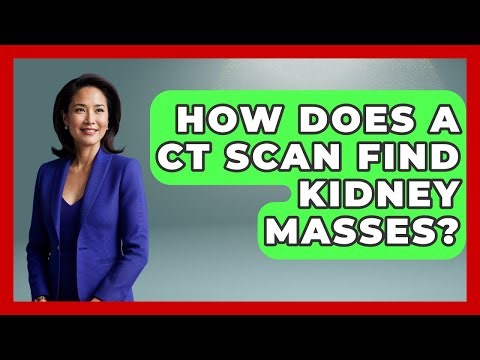 How Does A CT Scan Find Kidney Masses? - Kidney Cancer Support Hub