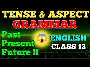 TENSE & ASPECTS CLASS 12 ll Tense Grammar Class 12 ll Class 12 English Tense & Aspects