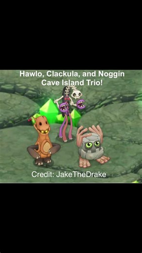 Hawlo, Clackula, Noggin Trio (Cave Island)