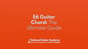 E6 Guitar Chord: The Ultimate Guide - National Guitar Academy