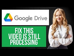 How to Fix Google Drive Video is Still Processing | We Are Processing This Video Problem