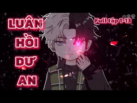 LUÂN HỒI DƯ AN | FULL TẬP 1-13 | Kurtzvietsub