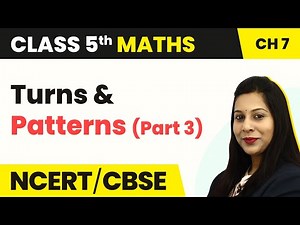 Turns and Patterns (Part 3) - Can You See the Pattern | Class 5 Maths Chapter 7 | CBSE 2024-25