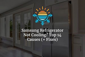 Samsung Refrigerator Not Cooling? Top 14 Causes   Fixes
