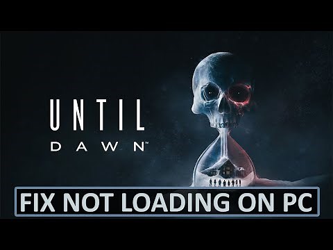 How To Fix Until Dawn Not Loading/Stuck on Loading Screen On PC