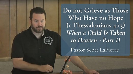 Do not Grieve as Those Who Have no Hope (1 Thessalonians 4:13) | When a Child Is Taken to Heaven - Part II