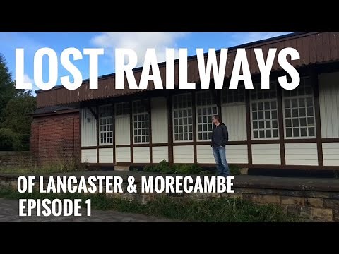 Lost Railways of Lancaster & Morecambe - Episode One