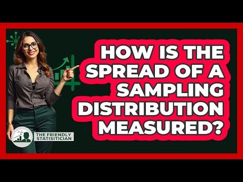 How Is The Spread Of A Sampling Distribution Measured?