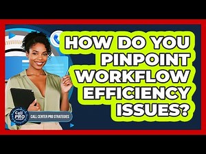 How Do You Pinpoint Workflow Efficiency Issues?