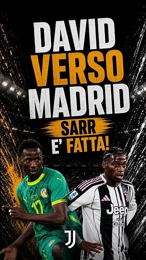 Juventus, Sarr Official and David Heading to Madrid: Deadline Day Changes Everything