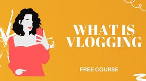 WHAT IS VLOGGING WHAT TO VLOG ABOUT WHY TO START VLOGGING