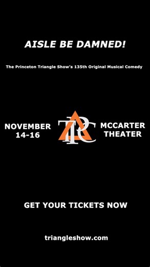 Grab your tickets to the world premiere of "Aisle Be Damned!", Princeton's famous Triangle Show and one of its most beloved traditions for 135 years! For one weekend only: Nov 14 at 8pm, Nov 15 at 8pm and Nov 16 at 2pm. | Princeton Triangle Club