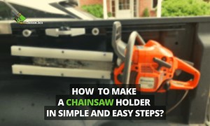 How to Make a Chainsaw Holder Using 2 Different Methods