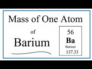 How to Find the Mass of One Atom of Barium (Ba)