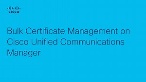 CUCM - Bulk Certificate Management - Cisco Video Portal