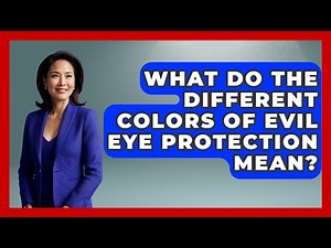 What Do The Different Colors Of Evil Eye Protection Mean? - Exploring Ancient Myths