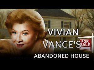 Ethel Mertz, Vivian Vance's Abandoned HOUSE, TRAGIC DEATH & Net Worth