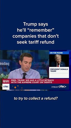 Trump says he'll 'remember' companies that don't seek tariff refund