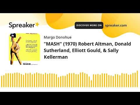 "MASH" (1970) Robert Altman, Donald Sutherland, Elliott Gould, & Sally Kellerman