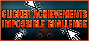 CLICKER ACHIEVEMENTS - THE IMPOSSIBLE CHALLENGE: обзор, публикации, гайды и релиз симулятор игры CLICKER ACHIEVEMENTS - THE IMPOSSIBLE CHALLENGE