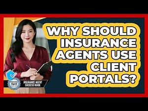 Why Should Insurance Agents Use Client Portals? - Insurance Agent Success Guide