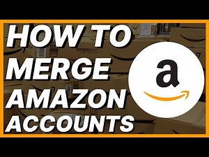 How To Merge Amazon Accounts