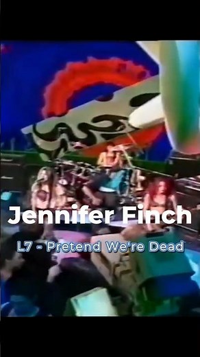 Jennifer Finch, L7 - Pretend We're Dead