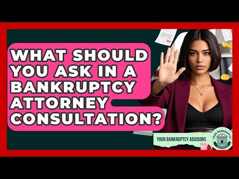 What Should You Ask In A Bankruptcy Attorney Consultation? - Your Bankruptcy Advisors
