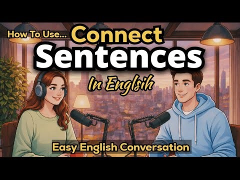 How to Connect Sentences in English | Easy English Conversation | Podcast for Beginners