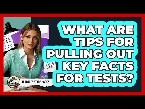 What Are Tips For Pulling Out Key Facts For Tests?