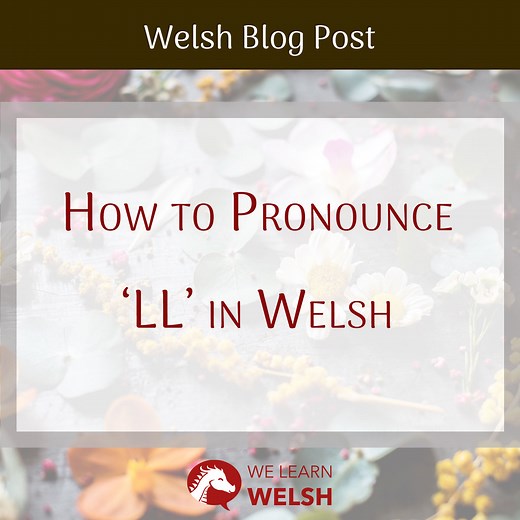 How to Pronounce "LL" in Welsh - We Learn Welsh
