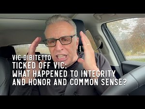 Ticked Off Vic: What happened to integrity and honor and common sense?