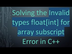 Solving the Invalid types float[int] for array subscript Error in C+ +