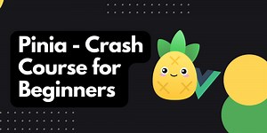 Pinia - Crash Course for Beginners