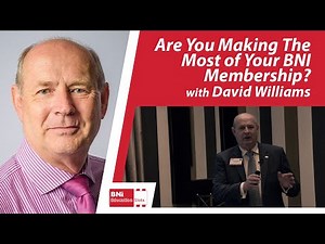 Are You Making The Most of Your BNI Membership? | David Williams | BNI Education Slots