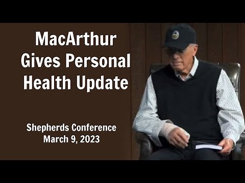John MacArthur Gives Personal Health Update at Shepherds Conference March 9, 2023