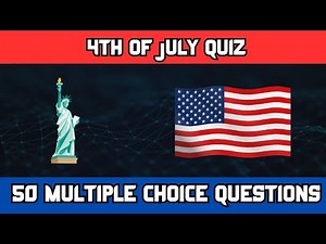4th of July Trivia Quiz - 50 Questions