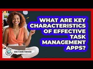 What Are Key Characteristics Of Effective Task Management Apps?